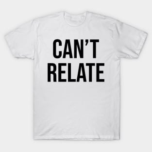Can't Relate Sayings Trends T-Shirt